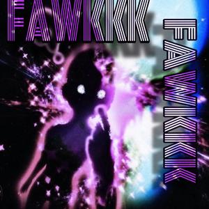 FAWKKK (Explicit)