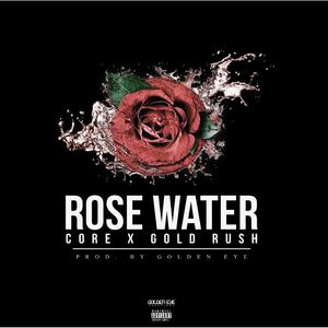 Rose Water (feat. Gold Rush) (Explicit)