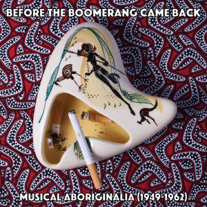 Before the Boomerang Came Back - Musical Aboriginalia (1949-1962)