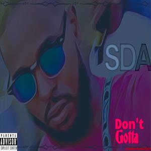 Don't Gotta (Explicit)