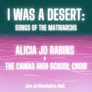 I Was a Desert: Songs of the Matriarchs (Live at Revolution Hall)