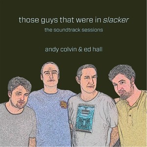 Those Guys That Were In "Slacker" (The Soundtrack Sessions)