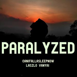 Paralyzed (feat. Canifallasleepnow)