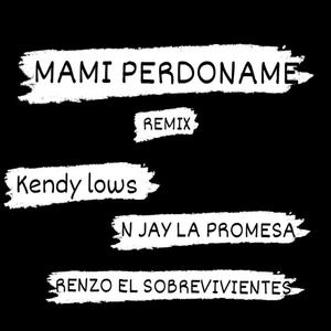 Mami perdoname (feat. Kendy lows & Renzo El sobreviviente) [Explicit]