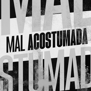 MAL ACOSTUMADA (Explicit)