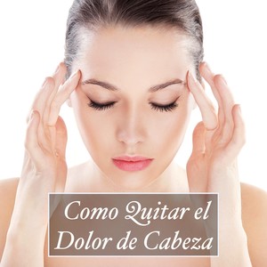 Como Quitar el Dolor de Cabeza - Música Relajante New Age