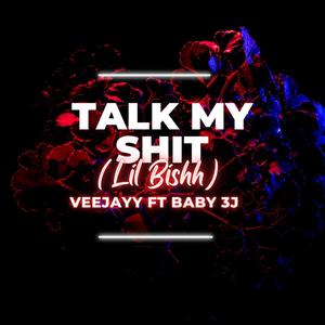 Talk My **** (Lil Bishh) (feat. Baby 3J) (Explicit)