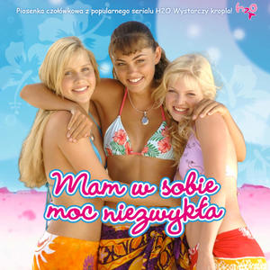 Mam w Sobie Moc Niezwykłą (feat. Katarzyna Łaska & H2O: Just Add Water)