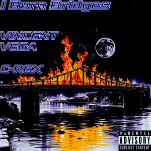 I Burn Bridges (feat. C-Rex) (Explicit)