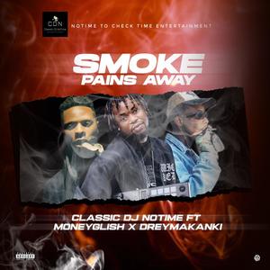 Smoke Pains Away (feat. Classic Dj Notime & Moniglish) [Explicit]