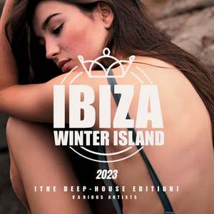 Ibiza Winter Island 2023 (The Deep-House Edition) [Explicit]