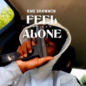 Feel Alone (feat. DJ Von & ShawnoB) [Explicit]