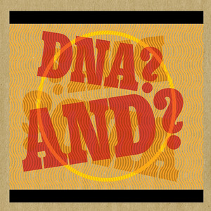 DNA? AND?