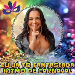 Eu Já Tô Fantasiada Ritmo de Carnaval