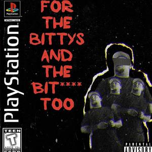 For the Bittys and the Bit**** too (Explicit)