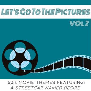 Let's Go To The Pictures Vol 2 (50s Movie Themes Featuring "A Streetcar Named Desire")