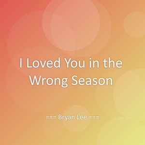 I Loved You in the Wrong Season