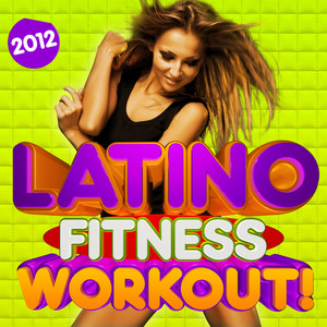 Latino Fitness Workout Trax 2012 - 30 Fitness Dance Hits, Merengue, Salsa, Reggaeton, Kuduro, Running, Aerobics