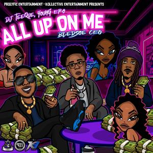 All Up On Me (feat. Young Ero & Bledsoe CEO) (Radio Edit)
