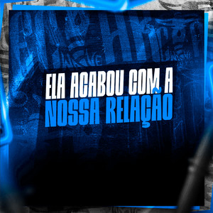 Ela Acabou Com a Nossa Relação (Explicit)