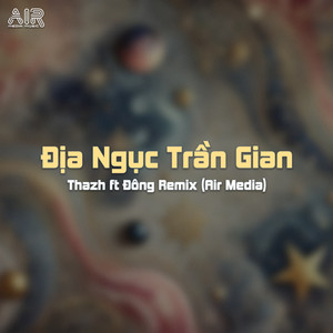Địa Ngục Trần Gian (Thazh x Đông Remix)