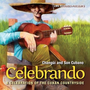 Changüí and Son Cubano: Celebrando, a Celebration of the Cuban Countryside