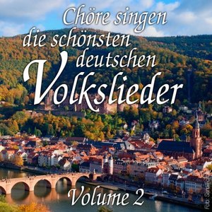 Chöre Singen Die Schönsten Deutschen Volkslieder Vol. 2