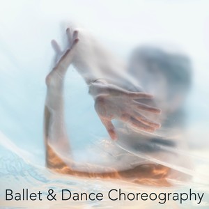 Ballet & Dance Choreography - Instrumental Ballet Music, Contemporary Dance and Modern Dance Choreography