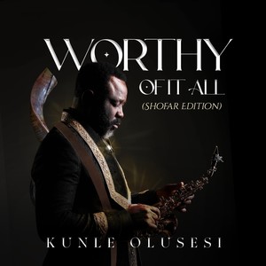 Worthy of It All (Shofar Edition)