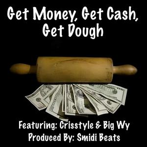 Get Money, Get Cash, Get Dough (feat. Crisstyle & Big Wy) [Explicit]