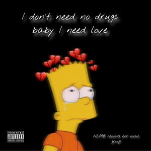 I don't need no drugs baby I need love (EP) [Explicit]