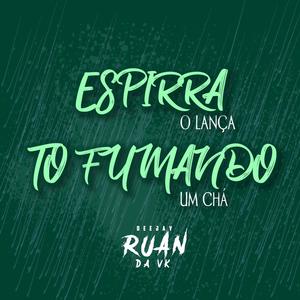 ESPIRRA O LANÇA, TO FUMANDO UM CHÁ (Explicit)