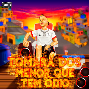 Tomará Dos Menor Que Tem Ódio (Explicit)