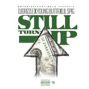 Still Turning up (feat. Young Butta & Lil Spigg) [Explicit]