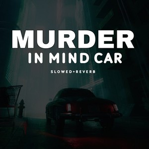 Murder In Mind Car - Slowed+Reverb