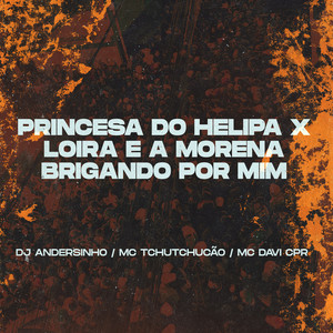 PRINCESA DO HELIPA X LOIRA E A MORENA BRIGANDO POR MIM (DJ ANDERSINHO) [Explicit]