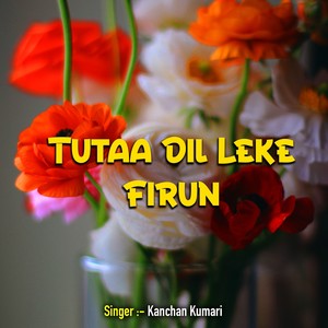 Tutaa Dil Leke Firun