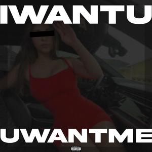 IWANTU UWANTME (Explicit)