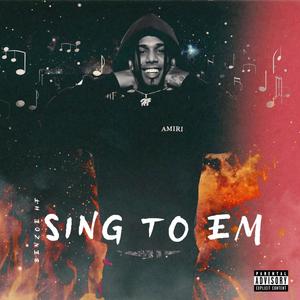 Sing To Em (Explicit)