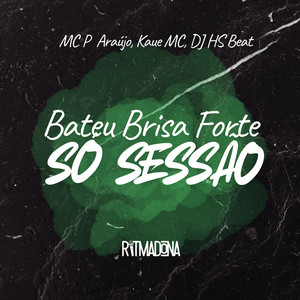 Bateu a Brisa Forte x Só Sessão (Explicit)