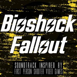 Bioshock Fallout (Soundtrack Inspired by First Person Shooter Video Games)