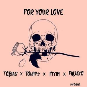 For your love (feat. Tomip3, Fiyin & Fadayo) (Explicit)