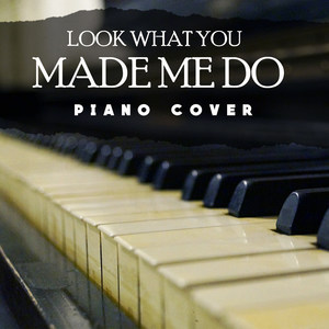 Look What You Made Me Do (Taylor Swift Piano Cover)