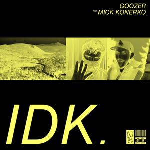 IDK. (feat. Mick Konerko) [Explicit]