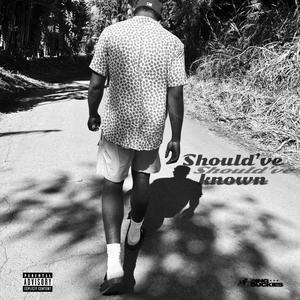 Should've Known (Explicit)