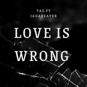 (Love is wrong) (feat. Tae)