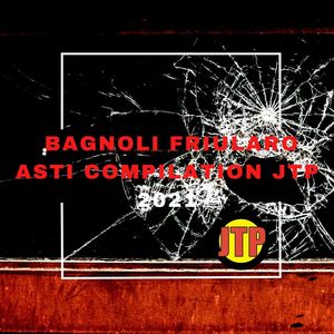 BAGNOLI FRIULARO ASTI COMPILATION JTP 2021 (Explicit)