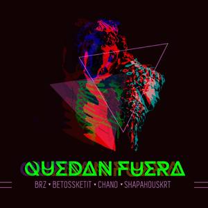 Quedan Fuera (feat. Chano, Brz, Shapahouskrt)