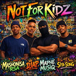 Not For KiDz (feat. Dj Ap, Maphe MusiQ & Siya-Song)