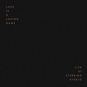 Love Is A Losing Game (Live at Stebbing Studio)